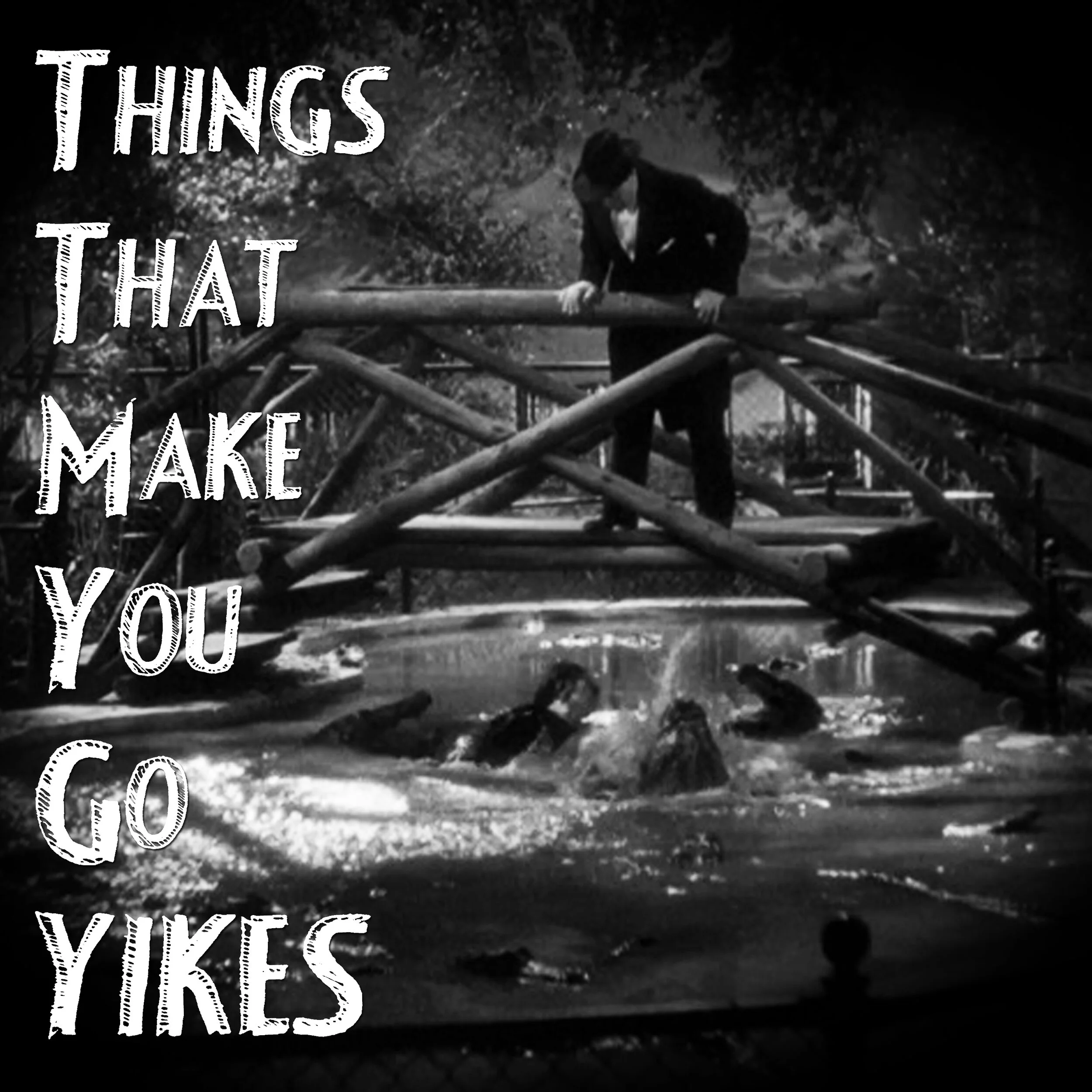 Things That Make You Go... YIKES!