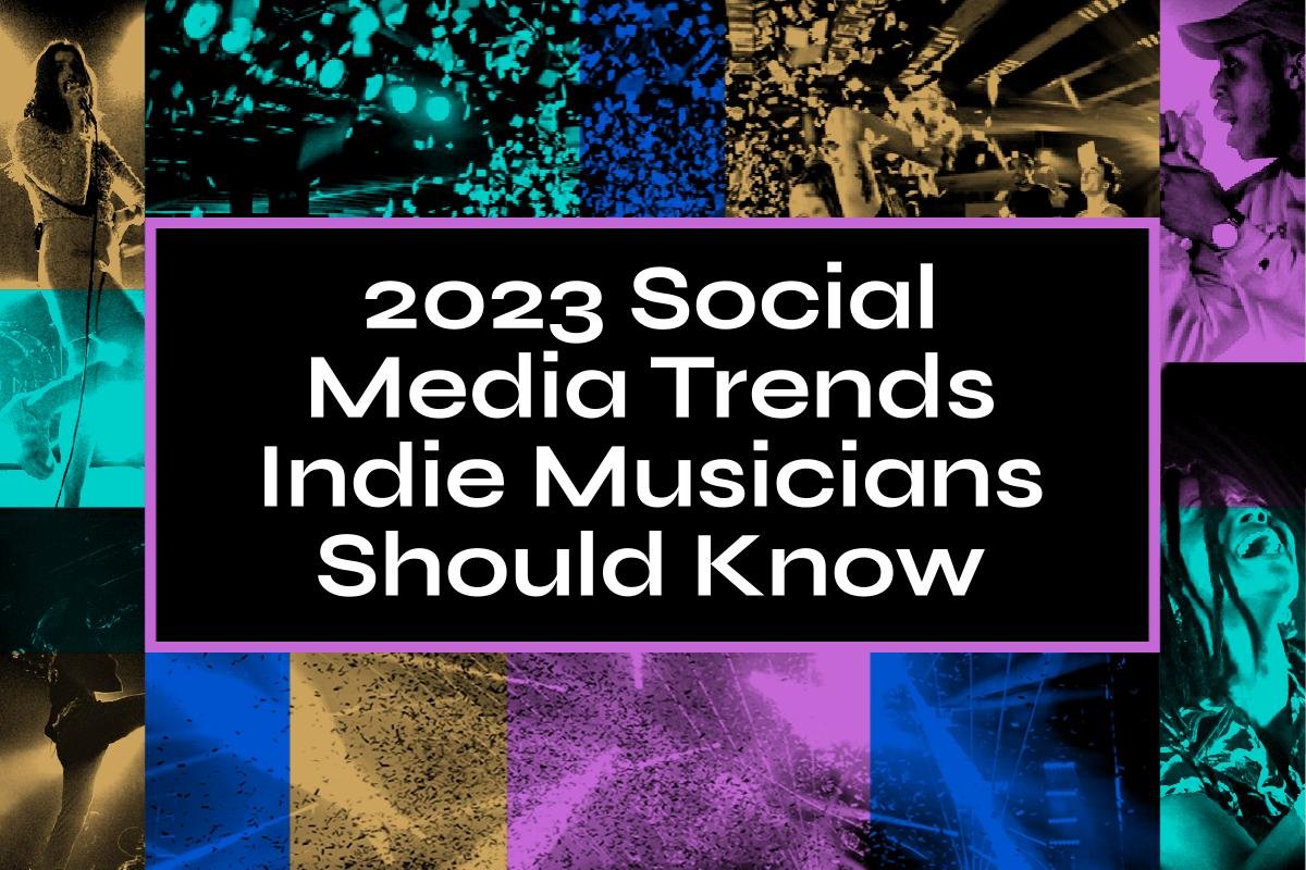 2023 Social media trends indie musicians should know