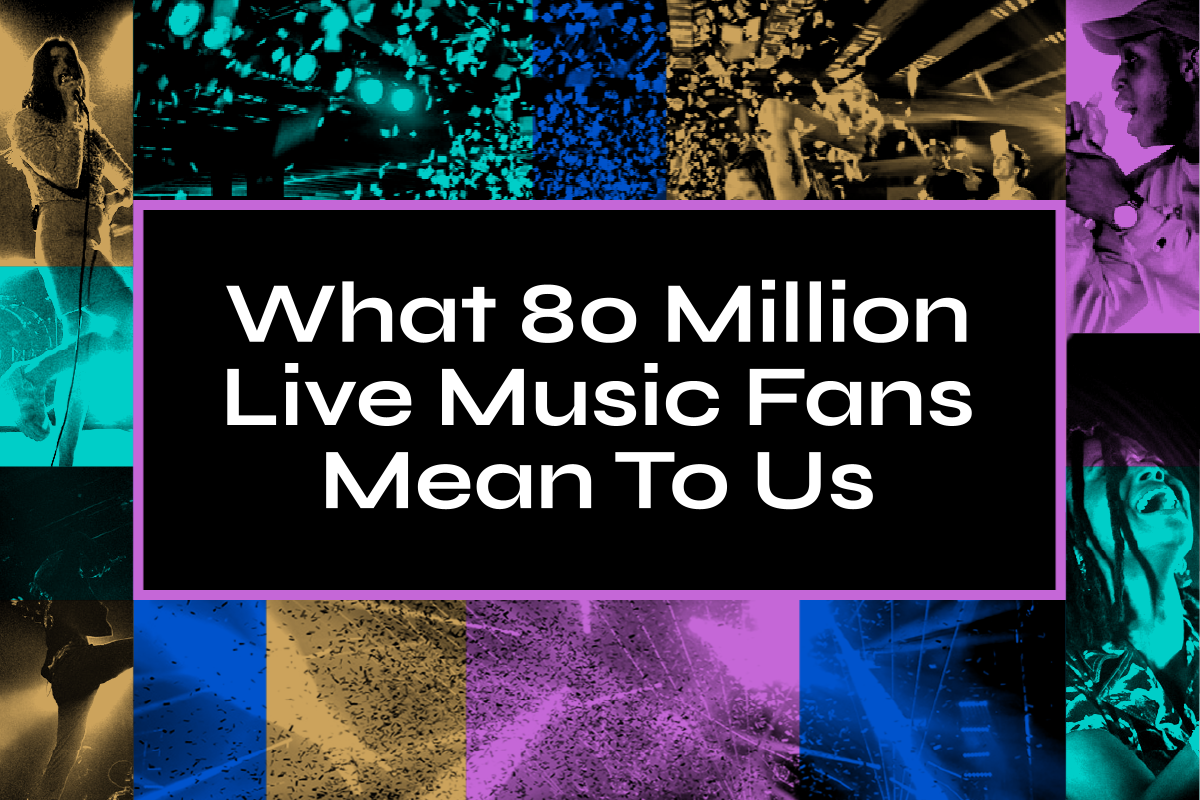 What 80 million live music fans mean to us