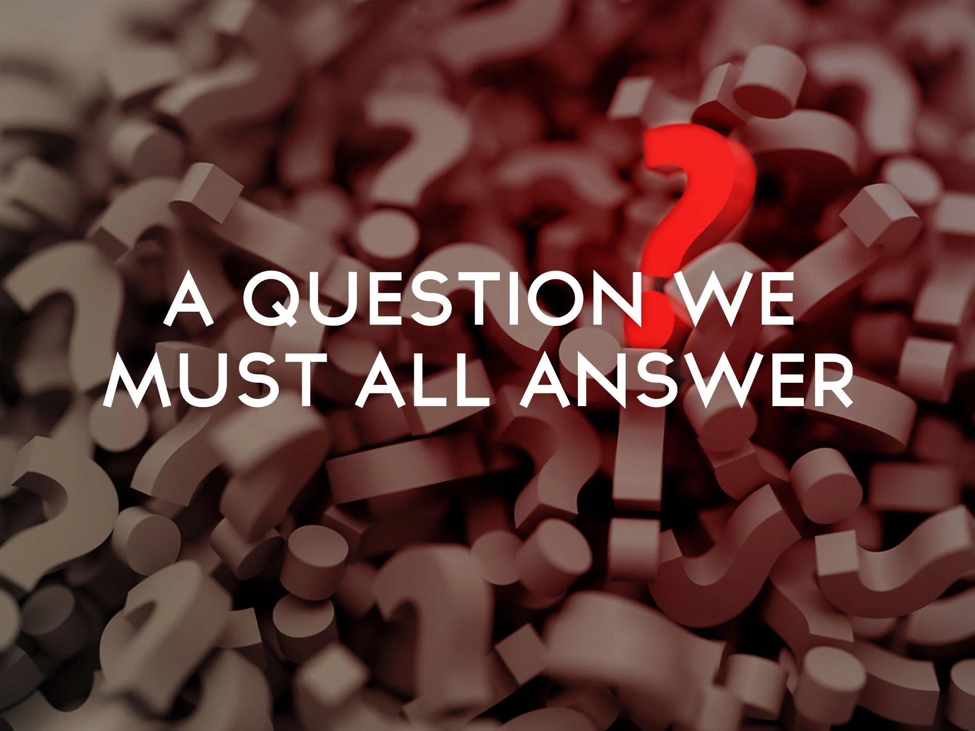 A Question We All Must Answer