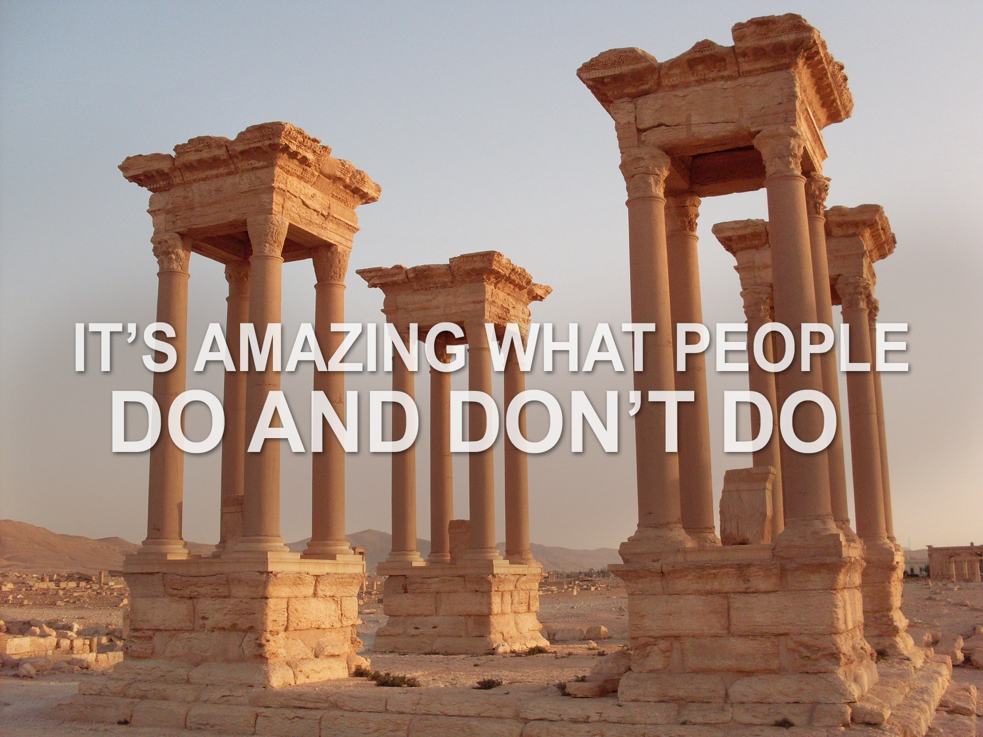 It's Amazing What People Do and Don't Do
