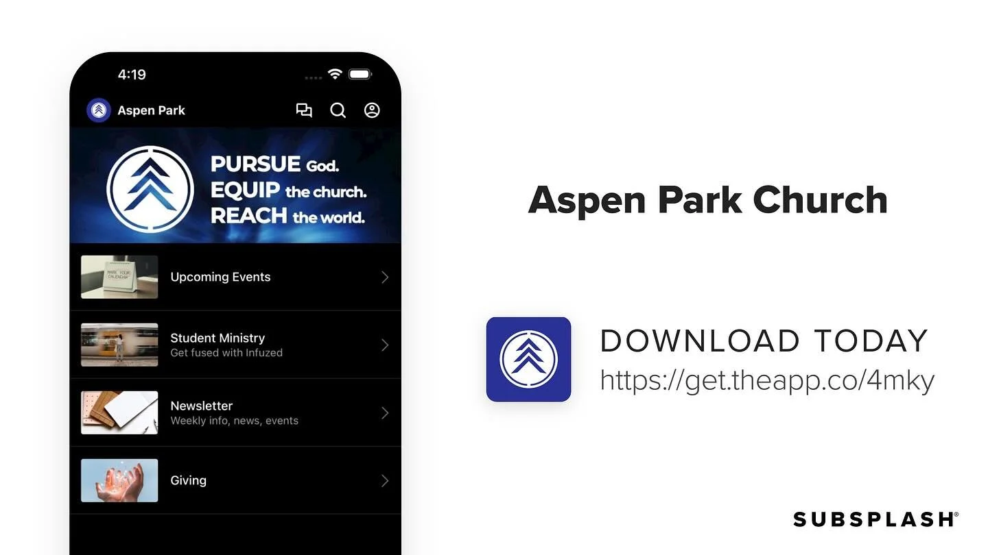 It’s HERE! Download our new church app in the Apple App Store and Google Play Store under “Aspen Park Church”
Lots of amazing features - Be sure to allow notifications and then login at the top right
