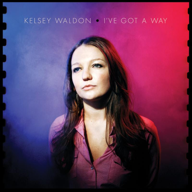 Kelsey Waldon "Ive Got a Way" album | 2017 Self Released