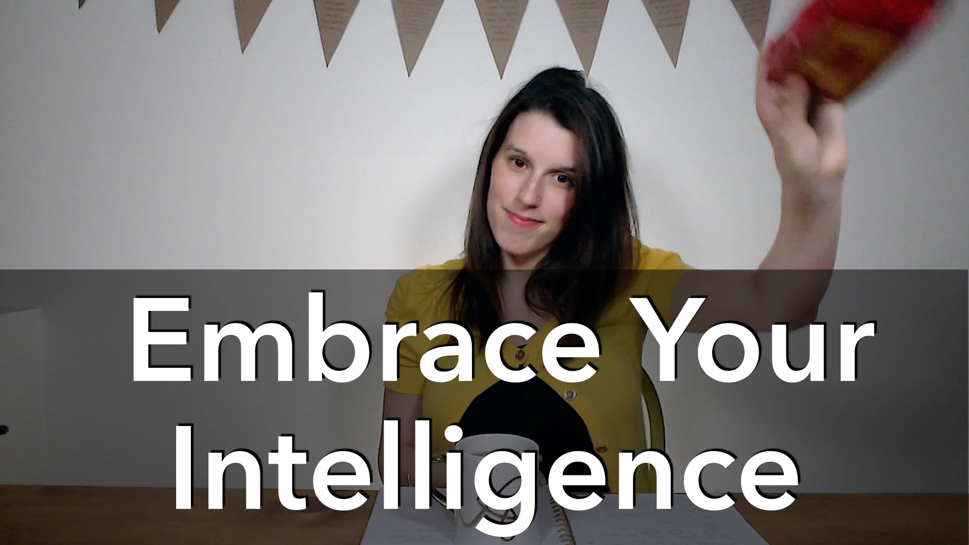 Embrace Your Intelligence