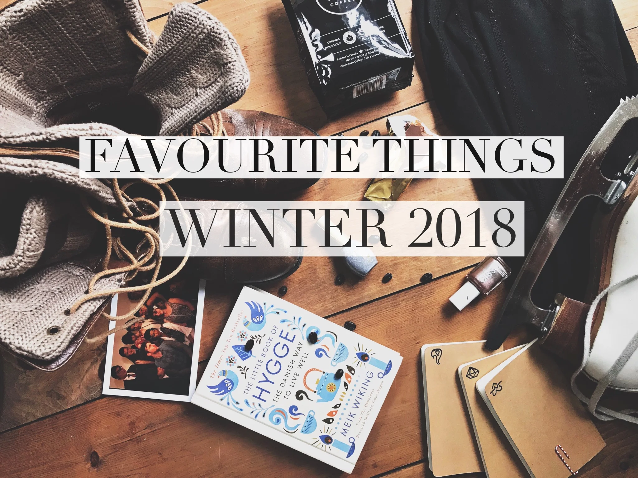 LIFESTYLE | Favourite Things - Winter 2018