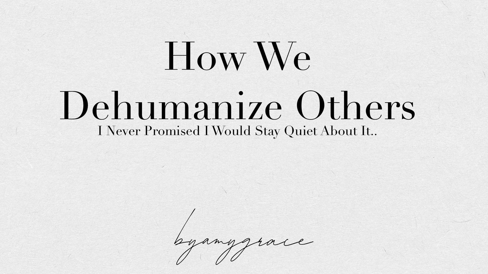 I Never Promised...How We Dehumanize Others