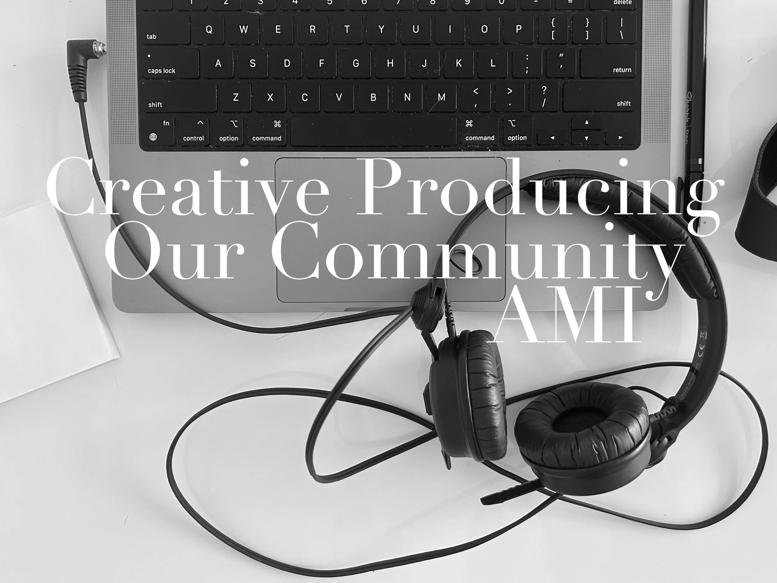 Creative Producing | Our Community AMI