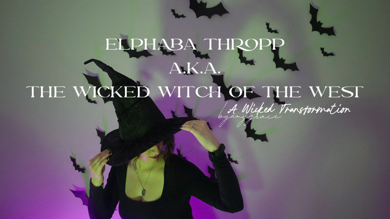 Elphaba Thropp - a.k.a. - The Wicked Witch of the West | A Wicked Transformation