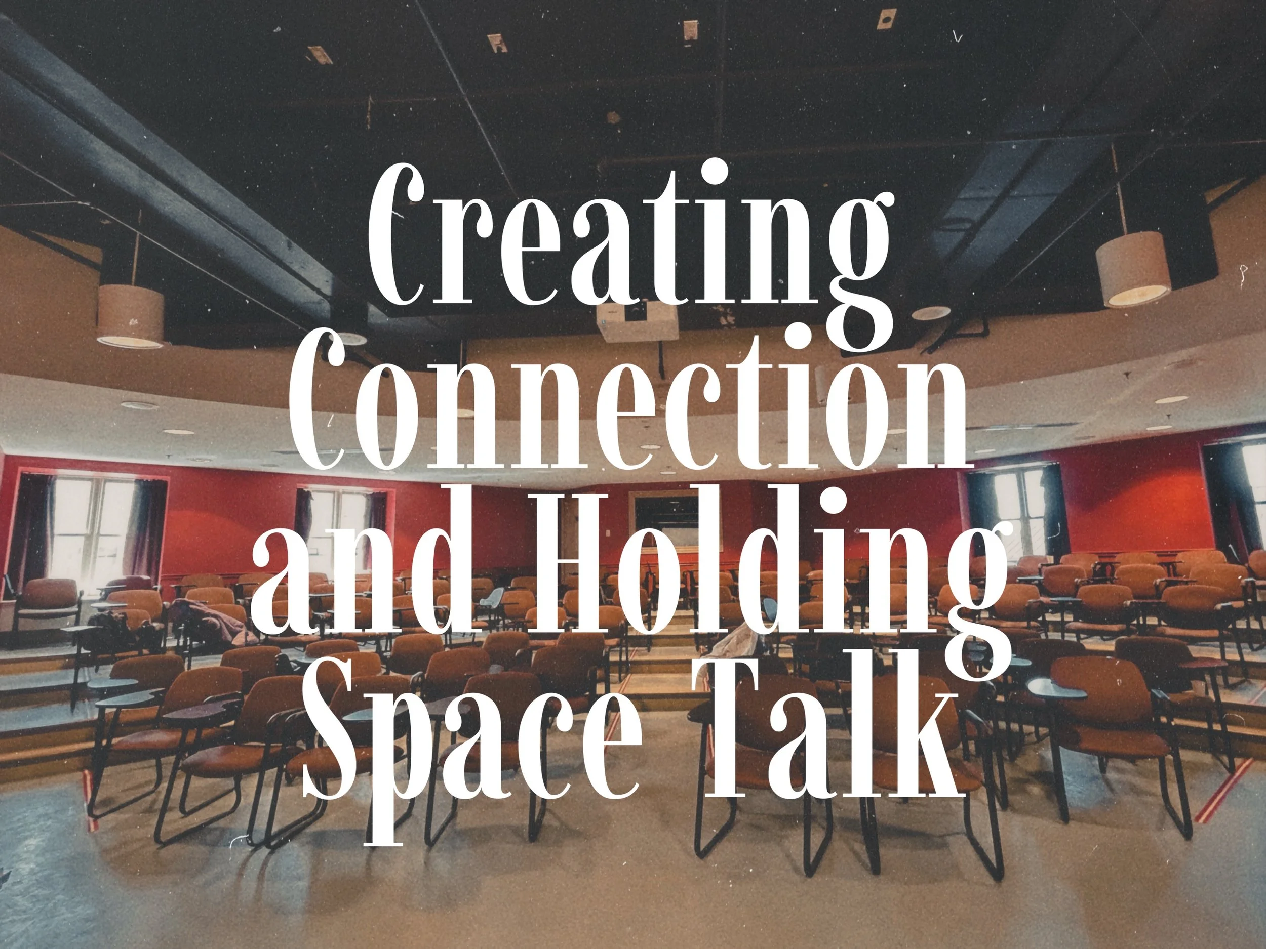 Creating Connection and Holding Space Talk 