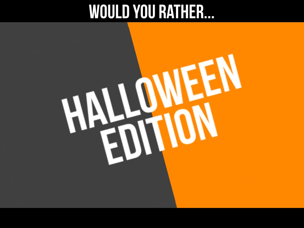 Would you rather Halloween edition.jpg