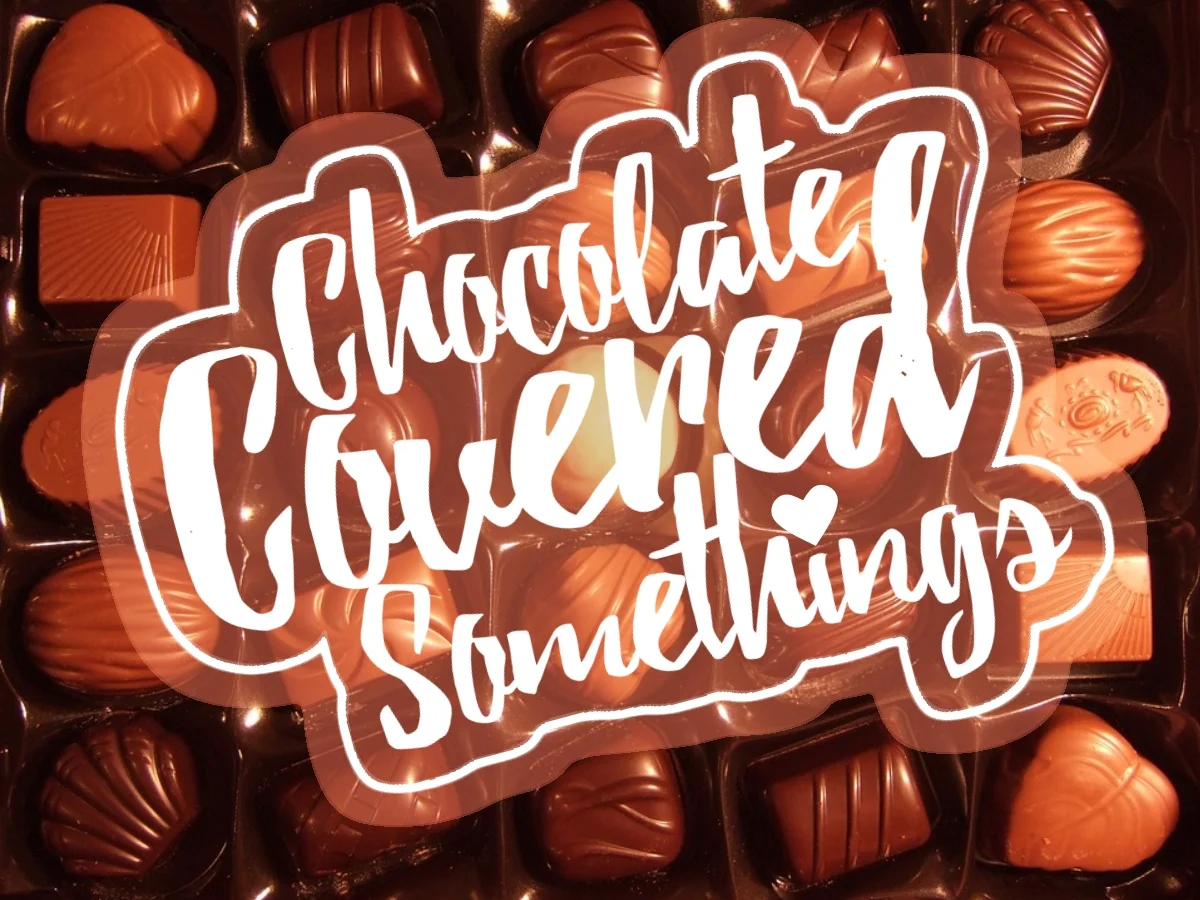 Chocolate Covered Somethings.jpg