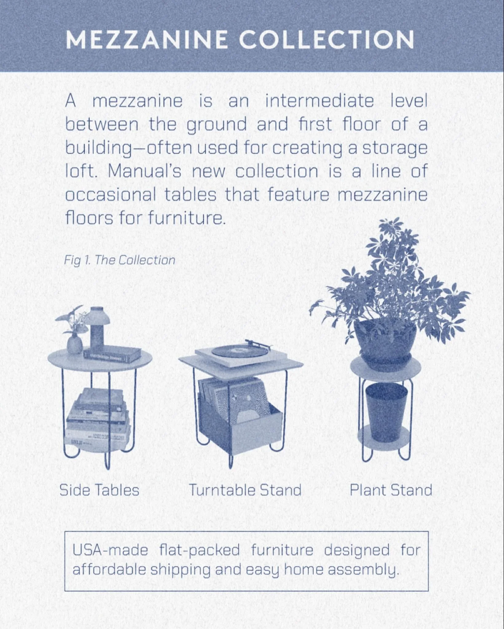 A mezzanine is an intermediate level between the ground and first floor of a building&mdash;often used for creating a storage loft. Manual&rsquo;s new collection is a line of occasional tables that feature mezzanine floors for furniture. Pre-order no
