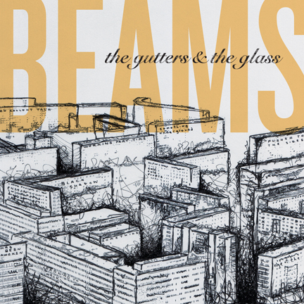 The Gutters & The Glass by Beams