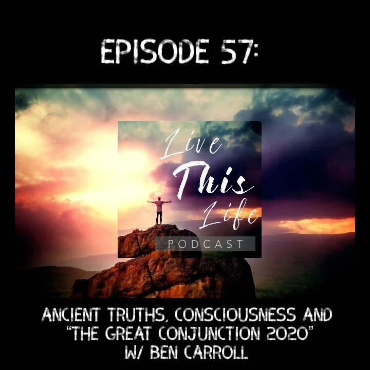Ancient Truths, Consciousness and "The Great Conjunction of 2020" ~ Live This Life PODCAST