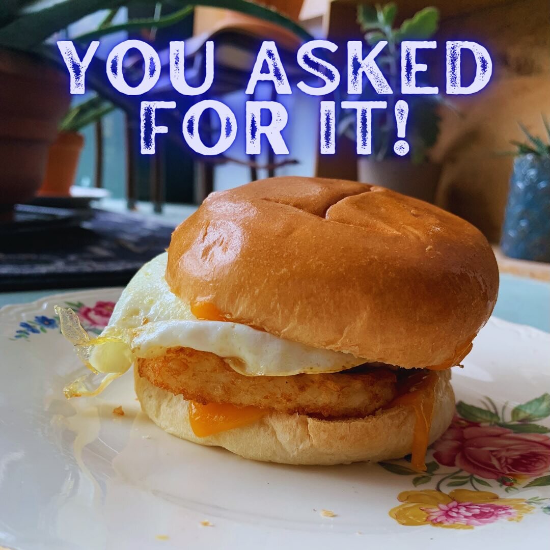 It only took us about 9 years, but we finally listened to you. We just wanted to get it perfect. And after numerous taste tests (you&rsquo;re welcome) we got it.
Brioche Bun
Fried egg 
Hash brown 
Housemade sausage
Cheddar
Little bit o&rsquo; mayo (I