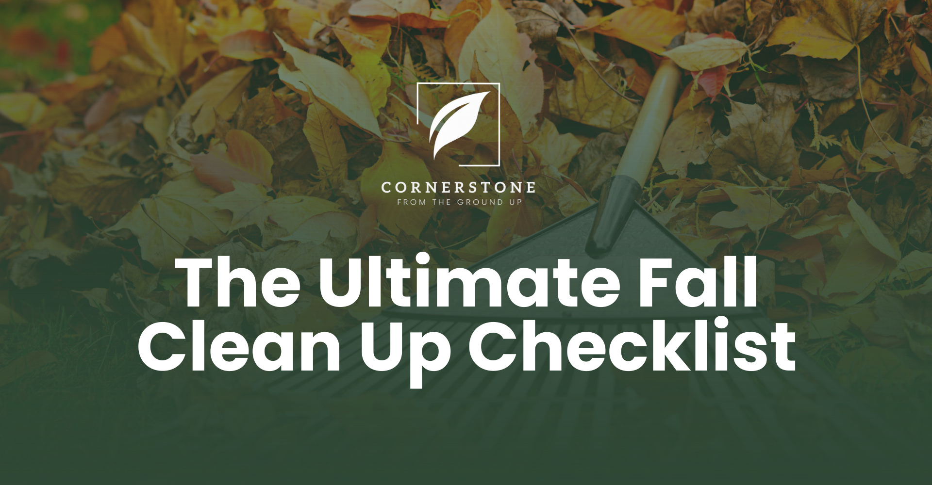 The Cornerstone logo above "The Ultimate Fall Clean Up Checklist" on a background of autumn leaves and a rake.