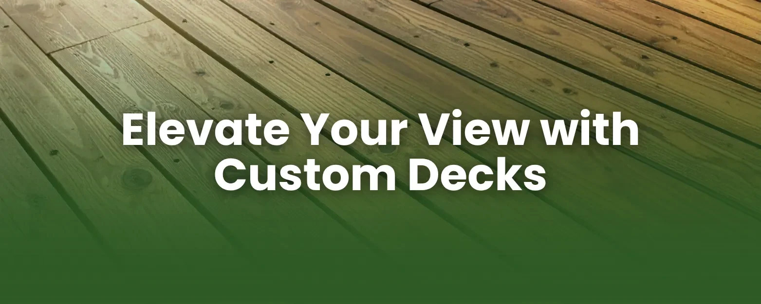 Outdoor deck banner with text "Elevate Your View with Custom Decks" over a diagonal wood plank background.