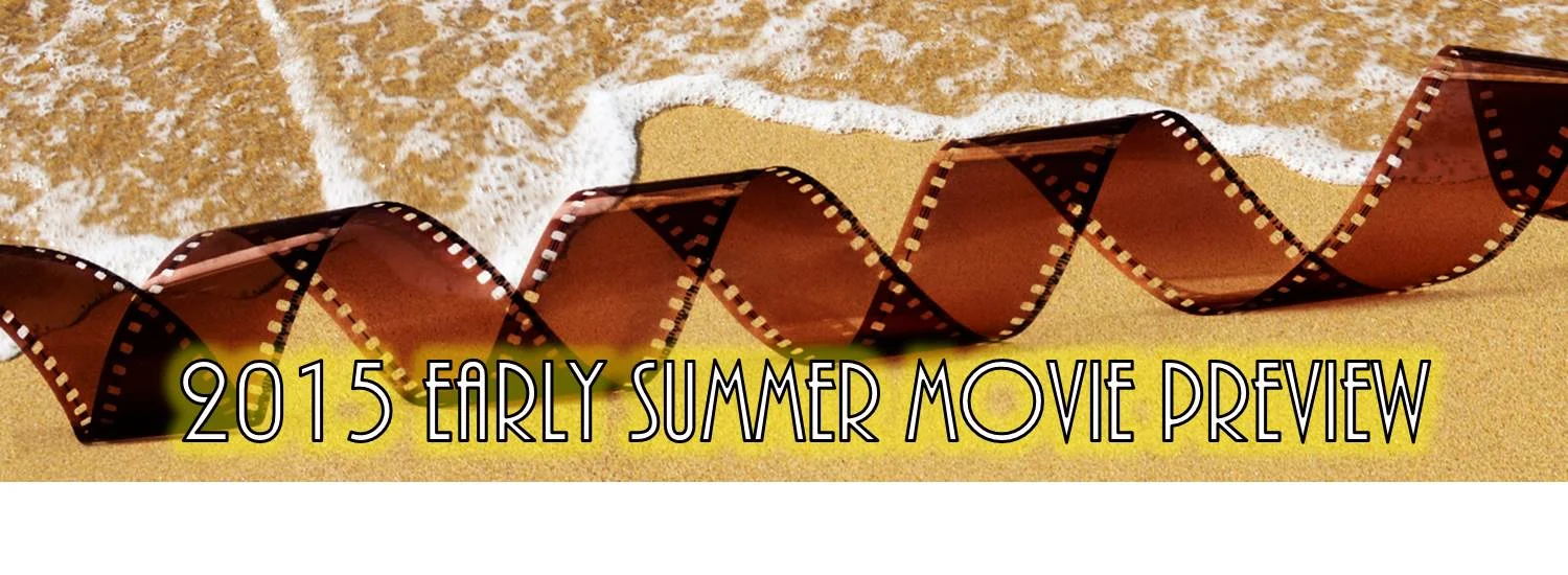 COLUMN: 2015 Early Summer Movie Preview