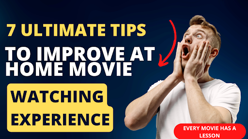 7 Ultimate Tips To Improve At-Home Movie-Watching Experience