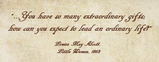 -Louisa May Alcott, from the novel "Little Women", 1868
