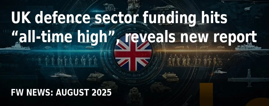 FW NEWS_Aug25_UK defence sector funding hits “all-time high”, reveals new report.jpg
