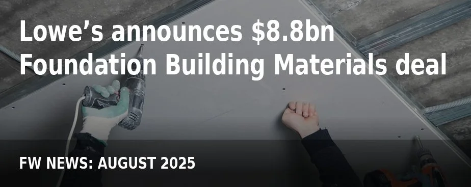 FW NEWS_Aug25_Lowe’s announces $8.8bn Foundation Building Materials deal.jpg