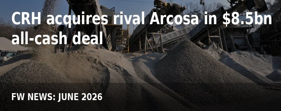 FW NEWS_June26_CRH acquires rival Arcosa in $8.5bn all-cash deal.jpg
