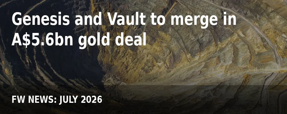 FW NEWS_July26_Genesis and Vault to merge in A$5.6bn gold deal.jpg
