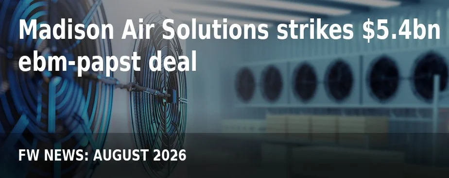 FW NEWS_August26_Madison Air Solutions strikes $5.4bn ebm-papst deal.jpg