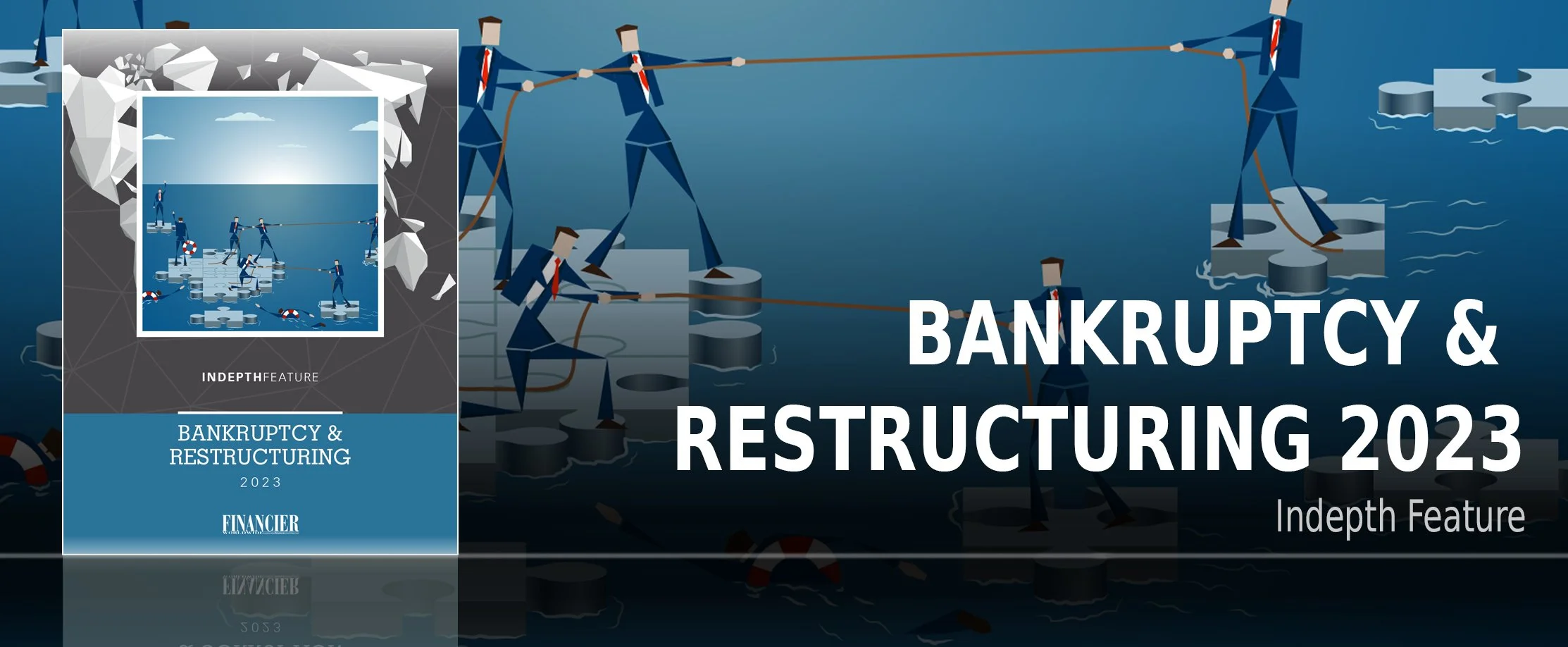INDepth Feature Bankruptcy Restructuring 2023 Financier Worldwide INDepth Feature Bankruptcy Restructuring 2023 Financier Worldwide