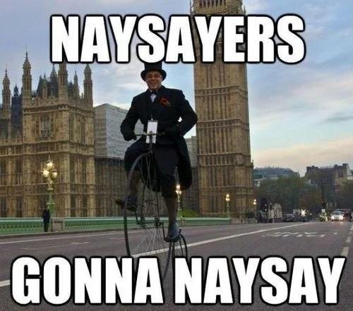 To the Critics and Naysayers of the World: