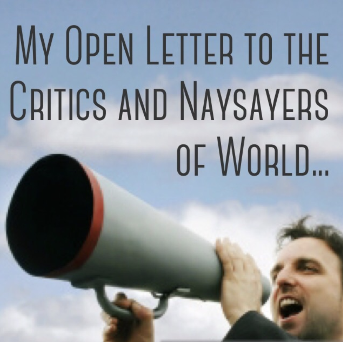 To the Critics and Naysayers of World: