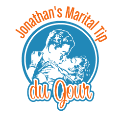 Jonathan's Marital Tips du Jour: #1-16