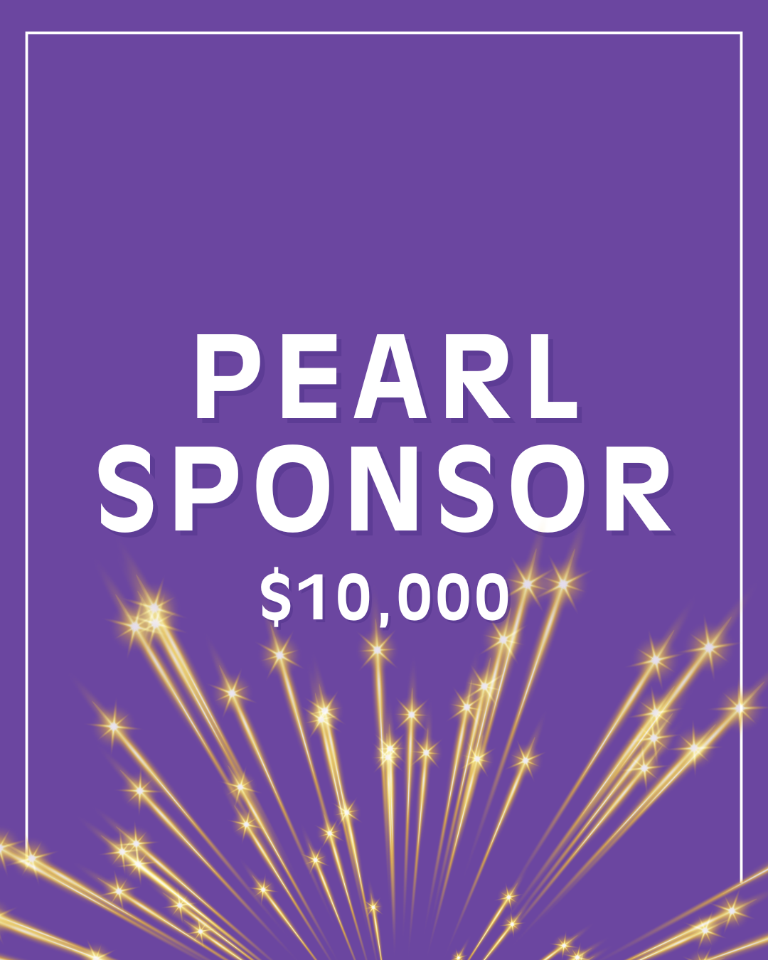 PEARL SPONSOR – $10,000 (3 Sponsors) 