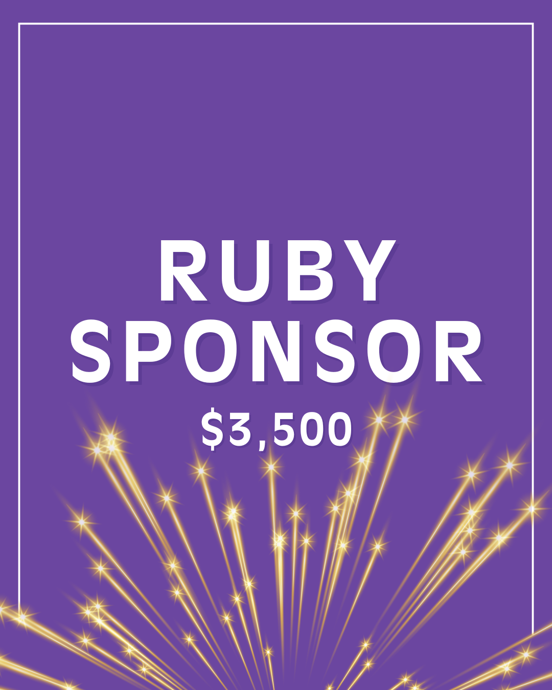 RUBY SPONSOR – $3,500 (5 Sponsors) 