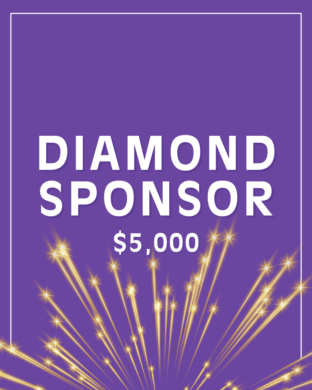 DIAMOND SPONSOR – $5,000 (3 Sponsors) 