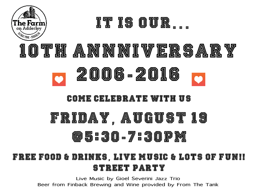 Let's celebrate our BIG 1-0 together! Free food and drinks by The Farm on Adderley. Live music by Gioel Severini Jazz Trio. And free party favors. See you there in front of The Farm!