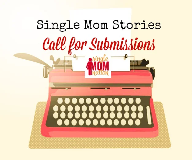 Call for submissions! Tell us your Single Mom Stories