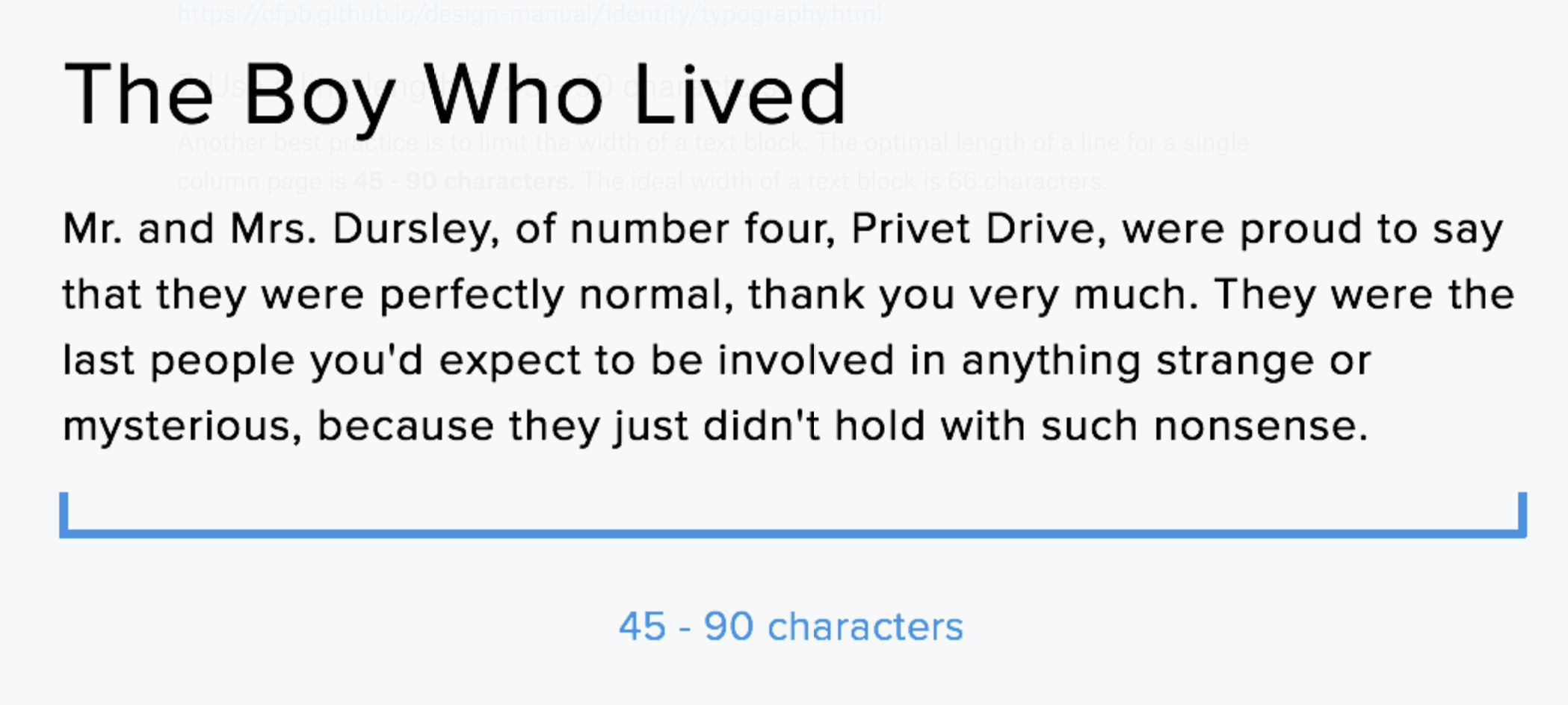 Another best practice is to limit the width of a text block. The optimal length of a line for a single column page is 45 - 90 characters. The ideal width of a text block is 66 characters.