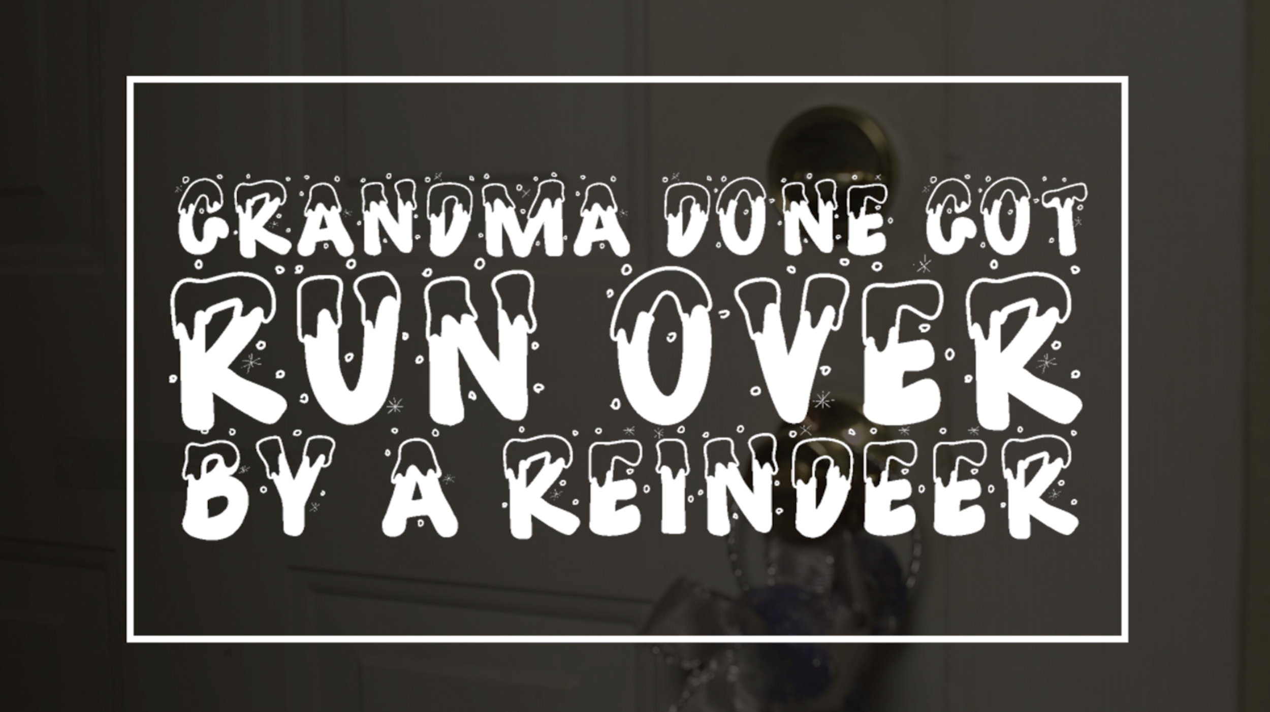 Grandma Done Got Run Over by a Reindeer