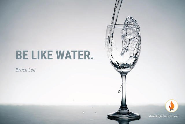  Be like water