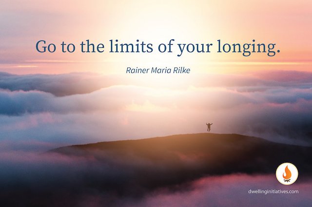 Go to the limits of your longing