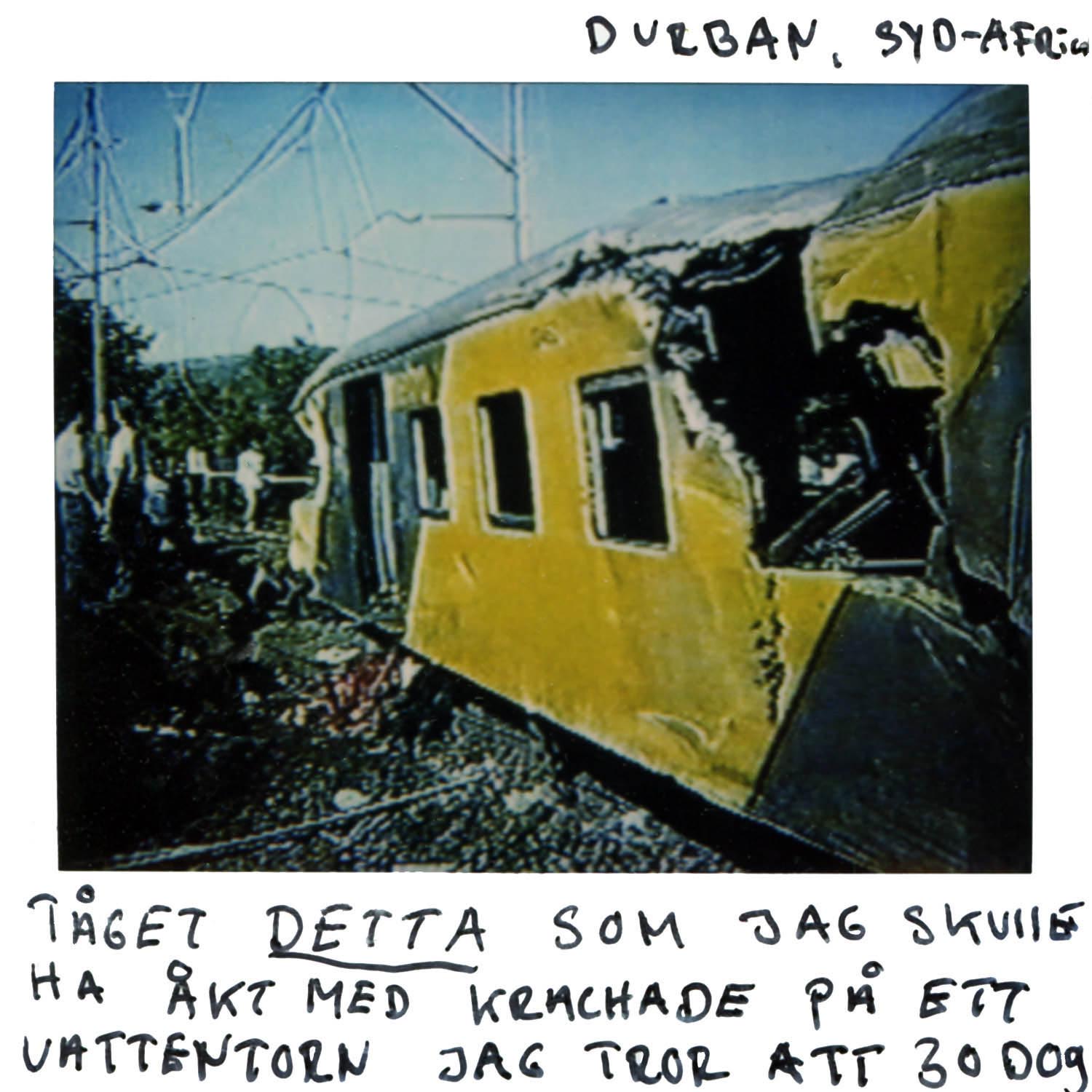 Durban South Africa It was this train that I would have gone with but it crashed into a water tower, i think 30 was killed.