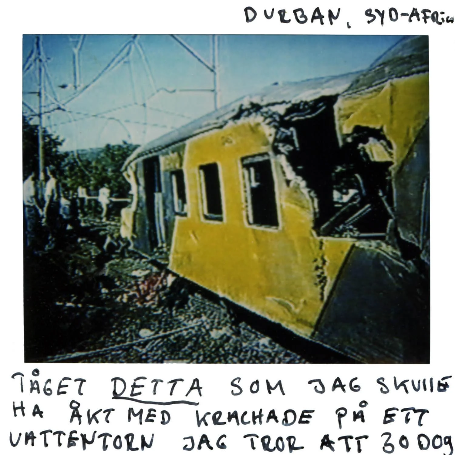 Durban South Africa It was this train that I would have gone with but it crashed into a water tower, i think 30 was killed.
