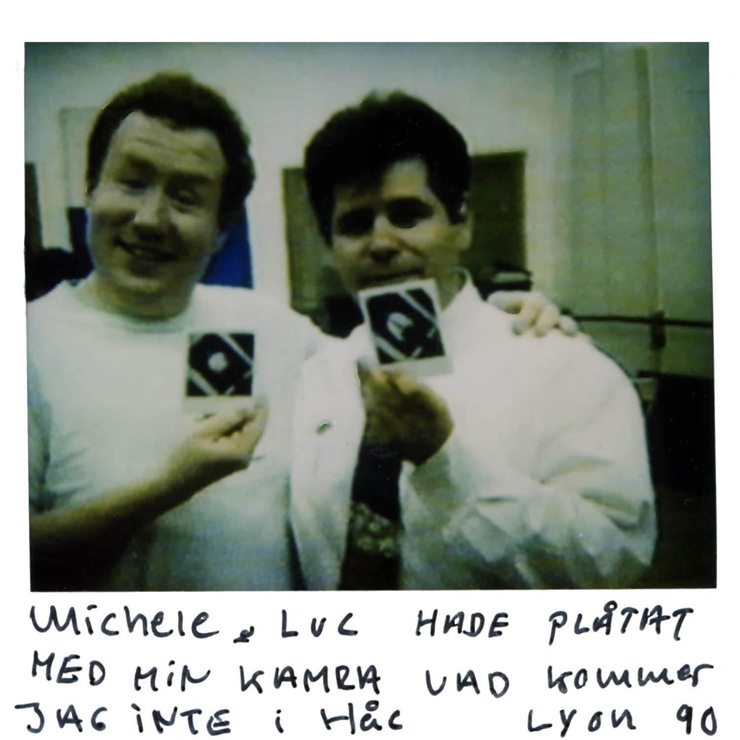 Michele &Luc took photos with my Polaroid camera ..On what i don´t remember. Lyon -90