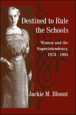 Book cover titled 'Destined to Rule the Schools: Women and the Superintendency, 1873-1995' by Jackie M. Blount. The cover features an old black-and-white photo of Ella Flagg Young in historical attire on a red background.