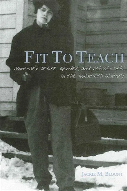 Book cover titled "Fit to Teach" with a black and white photo of a person standing outdoors near a wooden structure, dressed in dark clothing, with snow on the ground. Subtitle reads "same-sex desire, gender, and school work in the twentieth century." Author is Jackie M. Blount.