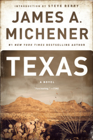 Texas by James A. Michener Spanning four and a half centuries, James A. Michener’s monumental saga chronicles the epic history of Texas, from it's Spanish roots in the age of the conquistadors to it's modern-day reputation as one of America’s most affluent, diverse, and provocative states. Among his finely drawn cast of characters, emotional and political alliances are made and broken, as the loyalties established over the course of each turbulent age inevitably collapse under the weight of wealth and industry. With Michener as our guide, Texas is a tale of patriotism and statesmanship, growth and development, violence and betrayal—a stunning achievement by a literary master. 