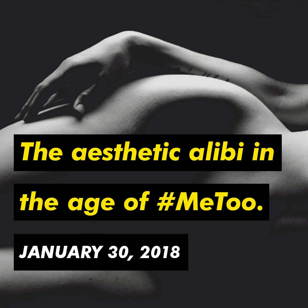 The Aesthetic Alibi in the Age of #MeToo