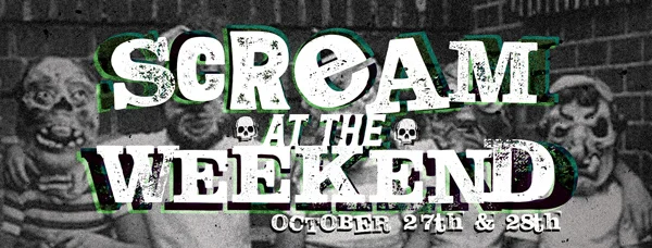 SCREAM AT THE WEEKEND